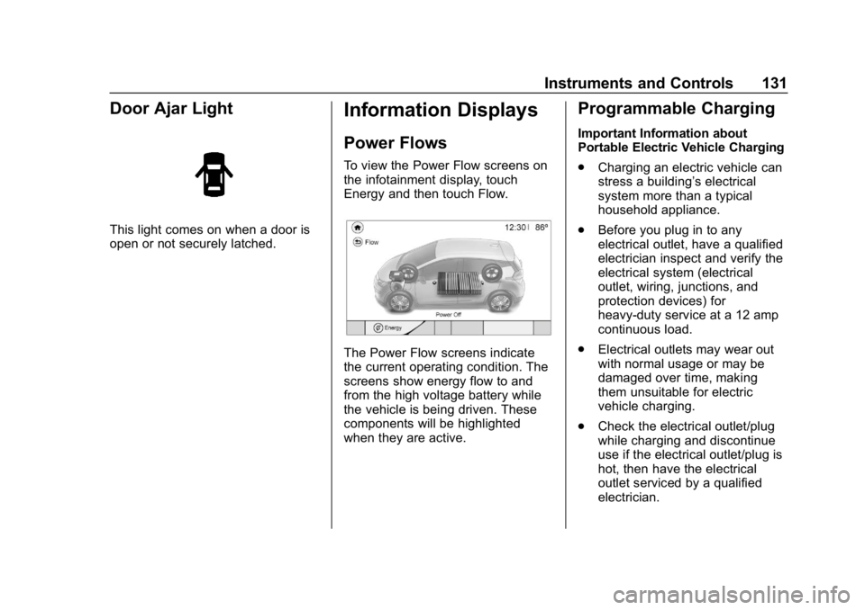 CHEVROLET BOLT EV 2018 Owners Manual Chevrolet BOLT EV Owner Manual (GMNA-Localizing-U.S./Canada/Mexico-
11434431) - 2018 - crc - 2/14/18
Instruments and Controls 131
Door Ajar Light
This light comes on when a door is
open or not securel CHEVROLET BOLT EV 2018 Owners Manual Chevrolet BOLT EV Owner Manual (GMNA-Localizing-U.S./Canada/Mexico-
11434431) - 2018 - crc - 2/14/18
Instruments and Controls 131
Door Ajar Light
This light comes on when a door is
open or not securel