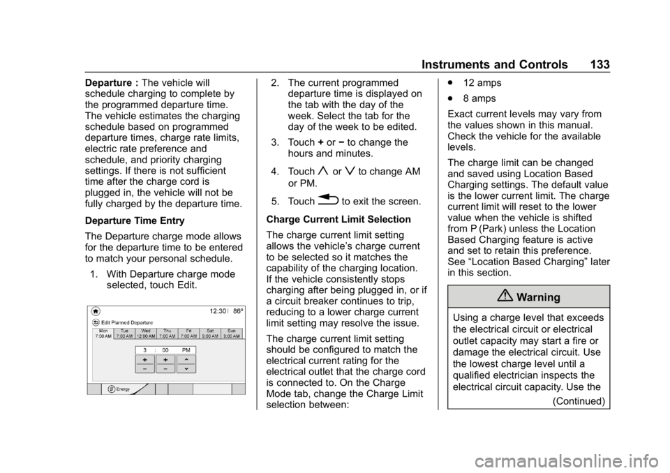 CHEVROLET BOLT EV 2018 Owners Manual Chevrolet BOLT EV Owner Manual (GMNA-Localizing-U.S./Canada/Mexico-
11434431) - 2018 - crc - 2/14/18
Instruments and Controls 133
Departure :The vehicle will
schedule charging to complete by
the progr CHEVROLET BOLT EV 2018 Owners Manual Chevrolet BOLT EV Owner Manual (GMNA-Localizing-U.S./Canada/Mexico-
11434431) - 2018 - crc - 2/14/18
Instruments and Controls 133
Departure :The vehicle will
schedule charging to complete by
the progr