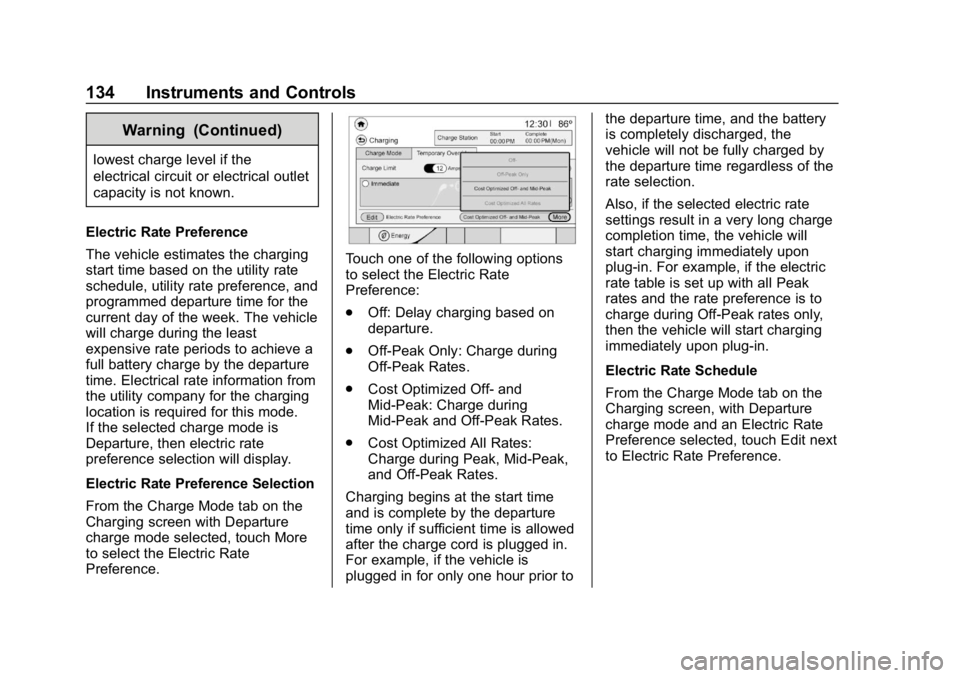 CHEVROLET BOLT EV 2018 Owners Manual Chevrolet BOLT EV Owner Manual (GMNA-Localizing-U.S./Canada/Mexico-
11434431) - 2018 - crc - 2/14/18
134 Instruments and Controls
Warning (Continued)
lowest charge level if the
electrical circuit or e CHEVROLET BOLT EV 2018 Owners Manual Chevrolet BOLT EV Owner Manual (GMNA-Localizing-U.S./Canada/Mexico-
11434431) - 2018 - crc - 2/14/18
134 Instruments and Controls
Warning (Continued)
lowest charge level if the
electrical circuit or e