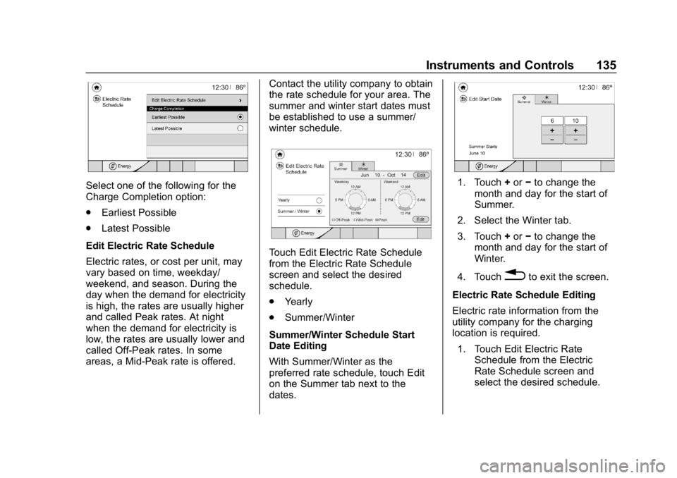 CHEVROLET BOLT EV 2018 Owners Manual Chevrolet BOLT EV Owner Manual (GMNA-Localizing-U.S./Canada/Mexico-
11434431) - 2018 - crc - 2/14/18
Instruments and Controls 135
Select one of the following for the
Charge Completion option:
.Earlies CHEVROLET BOLT EV 2018 Owners Manual Chevrolet BOLT EV Owner Manual (GMNA-Localizing-U.S./Canada/Mexico-
11434431) - 2018 - crc - 2/14/18
Instruments and Controls 135
Select one of the following for the
Charge Completion option:
.Earlies
