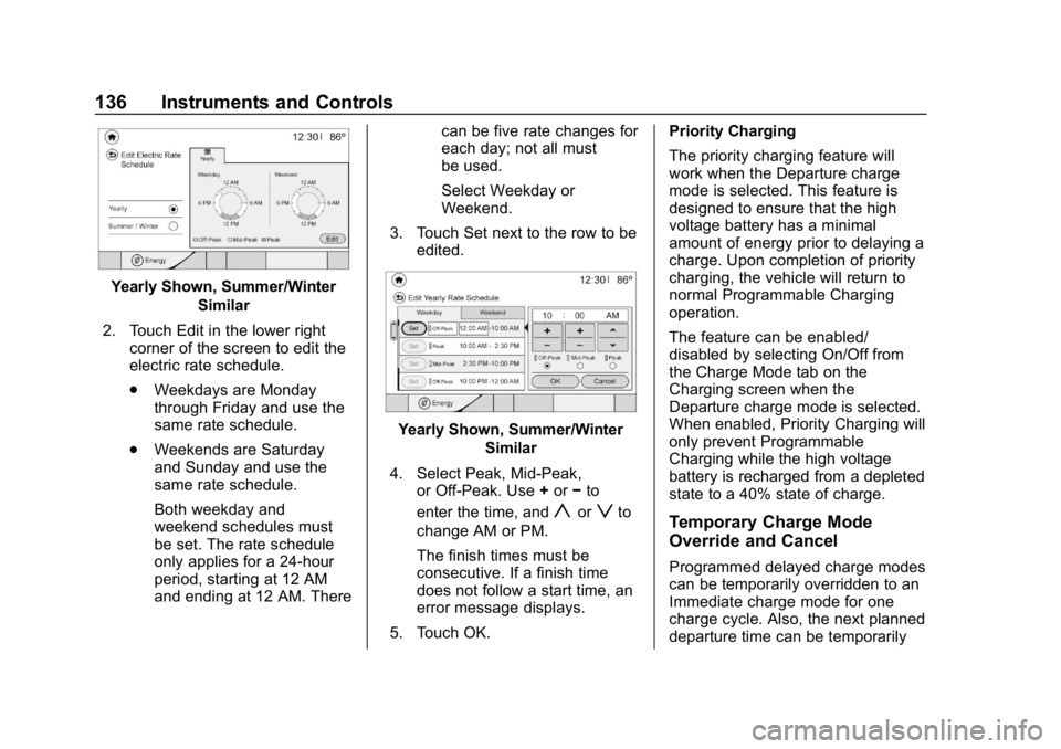 CHEVROLET BOLT EV 2018  Owners Manual Chevrolet BOLT EV Owner Manual (GMNA-Localizing-U.S./Canada/Mexico-
11434431) - 2018 - crc - 2/14/18
136 Instruments and Controls
Yearly Shown, Summer/WinterSimilar
2. Touch Edit in the lower right co