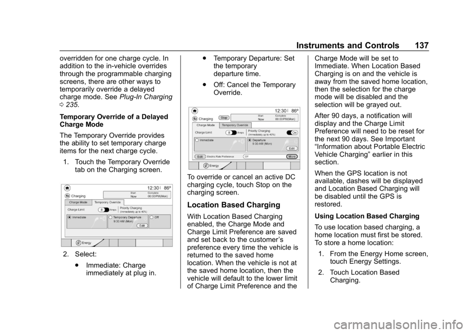 CHEVROLET BOLT EV 2018 Owners Manual Chevrolet BOLT EV Owner Manual (GMNA-Localizing-U.S./Canada/Mexico-
11434431) - 2018 - crc - 2/14/18
Instruments and Controls 137
overridden for one charge cycle. In
addition to the in-vehicle overrid CHEVROLET BOLT EV 2018 Owners Manual Chevrolet BOLT EV Owner Manual (GMNA-Localizing-U.S./Canada/Mexico-
11434431) - 2018 - crc - 2/14/18
Instruments and Controls 137
overridden for one charge cycle. In
addition to the in-vehicle overrid
