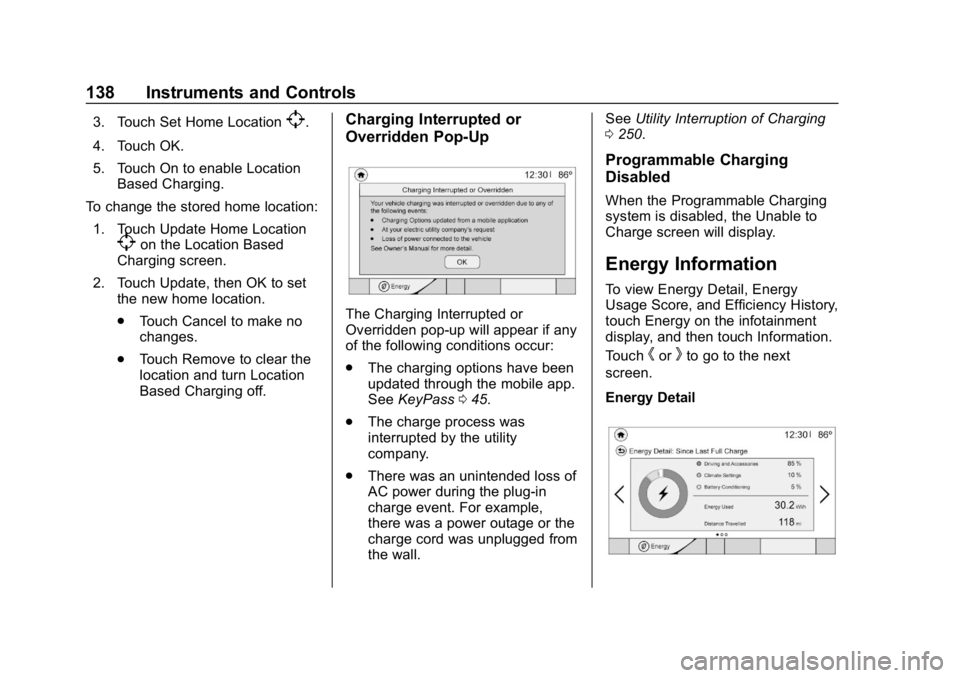 CHEVROLET BOLT EV 2018 Owners Manual Chevrolet BOLT EV Owner Manual (GMNA-Localizing-U.S./Canada/Mexico-
11434431) - 2018 - crc - 2/14/18
138 Instruments and Controls
3. Touch Set Home Location[.
4. Touch OK.
5. Touch On to enable Locati CHEVROLET BOLT EV 2018 Owners Manual Chevrolet BOLT EV Owner Manual (GMNA-Localizing-U.S./Canada/Mexico-
11434431) - 2018 - crc - 2/14/18
138 Instruments and Controls
3. Touch Set Home Location[.
4. Touch OK.
5. Touch On to enable Locati
