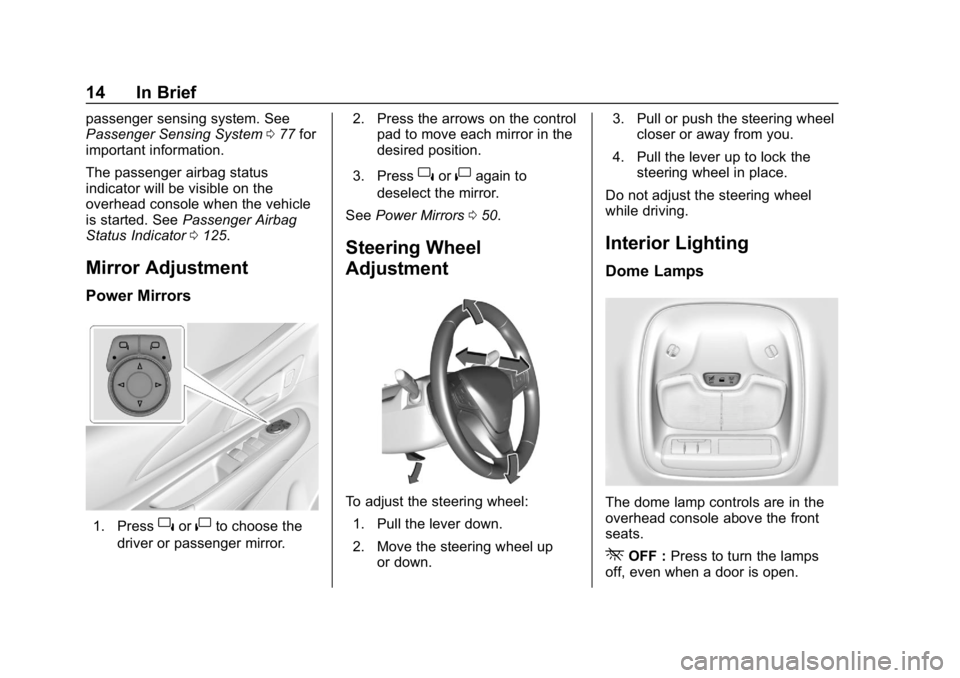 CHEVROLET BOLT EV 2018  Owners Manual Chevrolet BOLT EV Owner Manual (GMNA-Localizing-U.S./Canada/Mexico-
11434431) - 2018 - crc - 2/14/18
14 In Brief
passenger sensing system. See
Passenger Sensing System077 for
important information.
Th