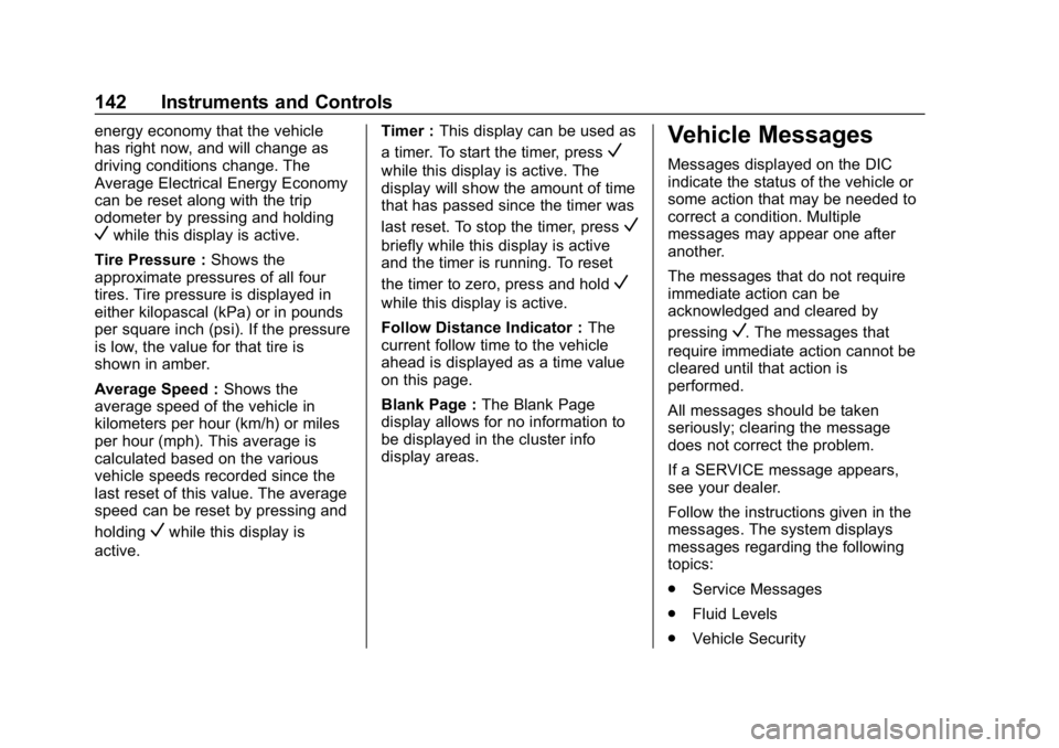 CHEVROLET BOLT EV 2018  Owners Manual Chevrolet BOLT EV Owner Manual (GMNA-Localizing-U.S./Canada/Mexico-
11434431) - 2018 - crc - 2/14/18
142 Instruments and Controls
energy economy that the vehicle
has right now, and will change as
driv
