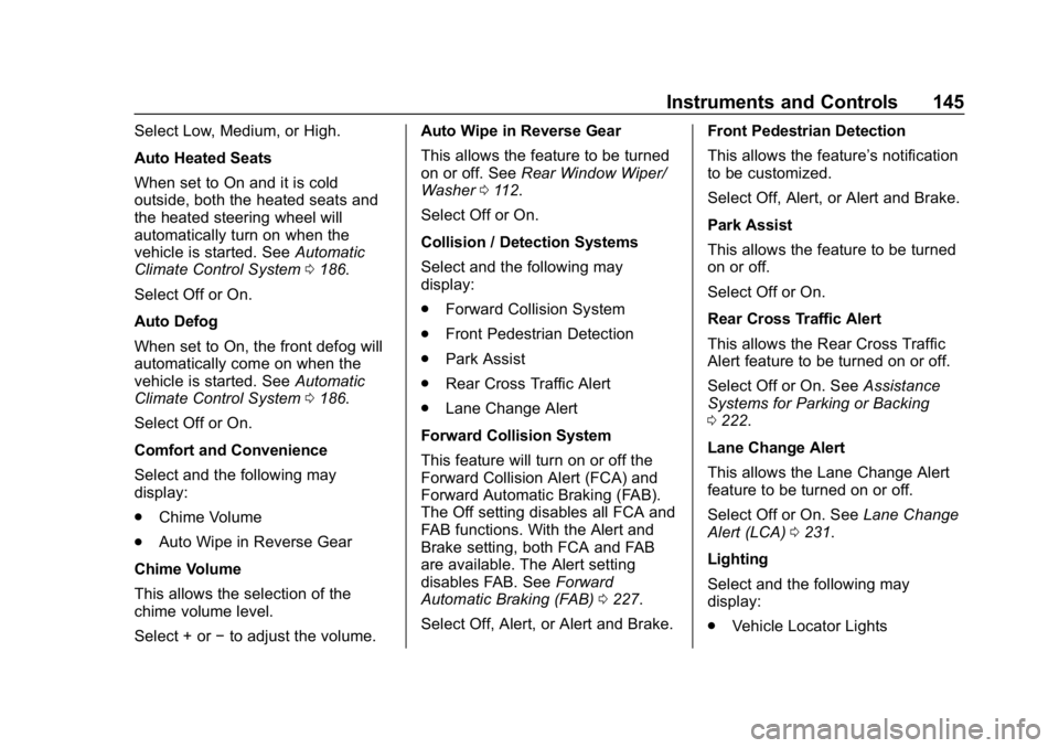 CHEVROLET BOLT EV 2018 Owners Manual Chevrolet BOLT EV Owner Manual (GMNA-Localizing-U.S./Canada/Mexico-
11434431) - 2018 - crc - 2/14/18
Instruments and Controls 145
Select Low, Medium, or High.
Auto Heated Seats
When set to On and it i CHEVROLET BOLT EV 2018 Owners Manual Chevrolet BOLT EV Owner Manual (GMNA-Localizing-U.S./Canada/Mexico-
11434431) - 2018 - crc - 2/14/18
Instruments and Controls 145
Select Low, Medium, or High.
Auto Heated Seats
When set to On and it i