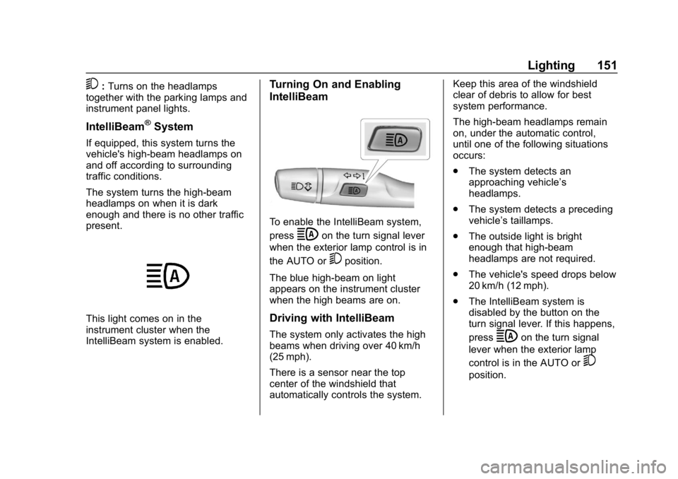 CHEVROLET BOLT EV 2018  Owners Manual Chevrolet BOLT EV Owner Manual (GMNA-Localizing-U.S./Canada/Mexico-
11434431) - 2018 - crc - 2/14/18
Lighting 151
5:Turns on the headlamps
together with the parking lamps and
instrument panel lights.
