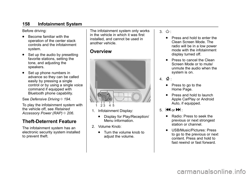 CHEVROLET BOLT EV 2018 Owners Manual Chevrolet BOLT EV Owner Manual (GMNA-Localizing-U.S./Canada/Mexico-
11434431) - 2018 - crc - 2/14/18
158 Infotainment System
Before driving:
.Become familiar with the
operation of the center stack
con CHEVROLET BOLT EV 2018 Owners Manual Chevrolet BOLT EV Owner Manual (GMNA-Localizing-U.S./Canada/Mexico-
11434431) - 2018 - crc - 2/14/18
158 Infotainment System
Before driving:
.Become familiar with the
operation of the center stack
con