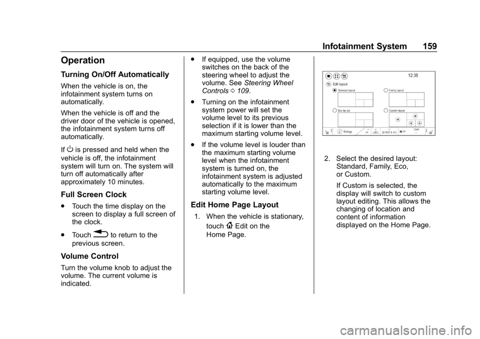 CHEVROLET BOLT EV 2018 Owners Manual Chevrolet BOLT EV Owner Manual (GMNA-Localizing-U.S./Canada/Mexico-
11434431) - 2018 - crc - 2/14/18
Infotainment System 159
Operation
Turning On/Off Automatically
When the vehicle is on, the
infotain CHEVROLET BOLT EV 2018 Owners Manual Chevrolet BOLT EV Owner Manual (GMNA-Localizing-U.S./Canada/Mexico-
11434431) - 2018 - crc - 2/14/18
Infotainment System 159
Operation
Turning On/Off Automatically
When the vehicle is on, the
infotain