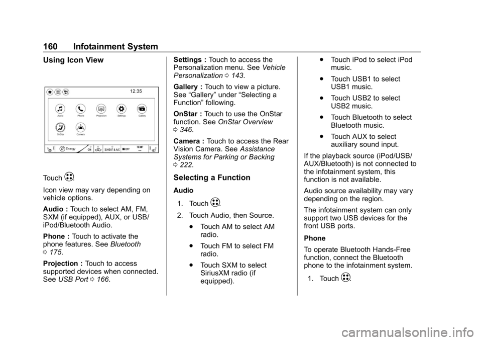 CHEVROLET BOLT EV 2018 Owners Manual Chevrolet BOLT EV Owner Manual (GMNA-Localizing-U.S./Canada/Mexico-
11434431) - 2018 - crc - 2/14/18
160 Infotainment System
Using Icon View
TouchT.
Icon view may vary depending on
vehicle options.
Au CHEVROLET BOLT EV 2018 Owners Manual Chevrolet BOLT EV Owner Manual (GMNA-Localizing-U.S./Canada/Mexico-
11434431) - 2018 - crc - 2/14/18
160 Infotainment System
Using Icon View
TouchT.
Icon view may vary depending on
vehicle options.
Au