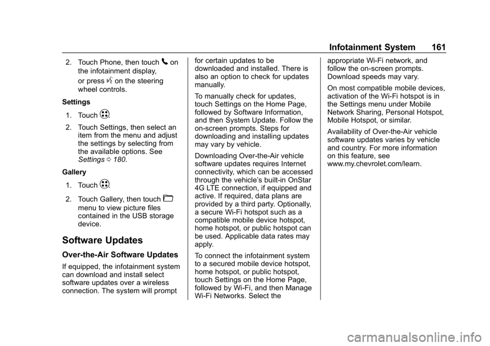 CHEVROLET BOLT EV 2018  Owners Manual Chevrolet BOLT EV Owner Manual (GMNA-Localizing-U.S./Canada/Mexico-
11434431) - 2018 - crc - 2/14/18
Infotainment System 161
2. Touch Phone, then touch5on
the infotainment display,
or press
gon the st