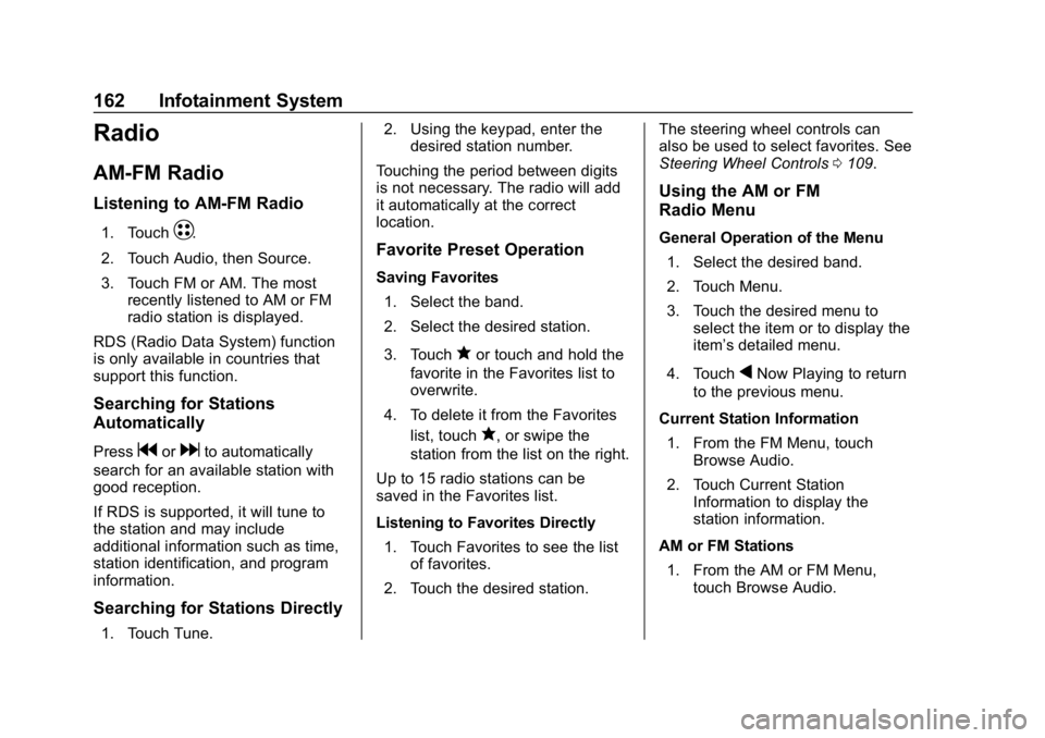 CHEVROLET BOLT EV 2018  Owners Manual Chevrolet BOLT EV Owner Manual (GMNA-Localizing-U.S./Canada/Mexico-
11434431) - 2018 - crc - 2/14/18
162 Infotainment System
Radio
AM-FM Radio
Listening to AM-FM Radio
1. TouchT.
2. Touch Audio, then 
