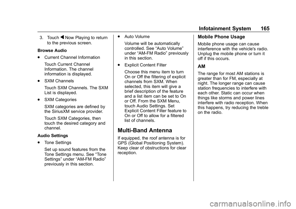 CHEVROLET BOLT EV 2018  Owners Manual Chevrolet BOLT EV Owner Manual (GMNA-Localizing-U.S./Canada/Mexico-
11434431) - 2018 - crc - 2/14/18
Infotainment System 165
3. TouchqNow Playing to return
to the previous screen.
Browse Audio
. Curre