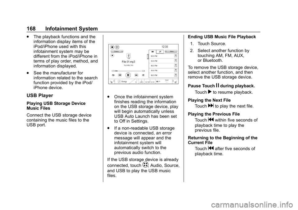 CHEVROLET BOLT EV 2018 Owners Manual Chevrolet BOLT EV Owner Manual (GMNA-Localizing-U.S./Canada/Mexico-
11434431) - 2018 - crc - 2/14/18
168 Infotainment System
.The playback functions and the
information display items of the
iPod/iPhon CHEVROLET BOLT EV 2018 Owners Manual Chevrolet BOLT EV Owner Manual (GMNA-Localizing-U.S./Canada/Mexico-
11434431) - 2018 - crc - 2/14/18
168 Infotainment System
.The playback functions and the
information display items of the
iPod/iPhon