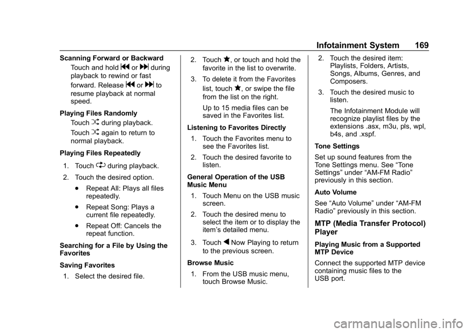 CHEVROLET BOLT EV 2018 Owners Manual Chevrolet BOLT EV Owner Manual (GMNA-Localizing-U.S./Canada/Mexico-
11434431) - 2018 - crc - 2/14/18
Infotainment System 169
Scanning Forward or BackwardTouch and hold
gordduring
playback to rewind or CHEVROLET BOLT EV 2018 Owners Manual Chevrolet BOLT EV Owner Manual (GMNA-Localizing-U.S./Canada/Mexico-
11434431) - 2018 - crc - 2/14/18
Infotainment System 169
Scanning Forward or BackwardTouch and hold
gordduring
playback to rewind or