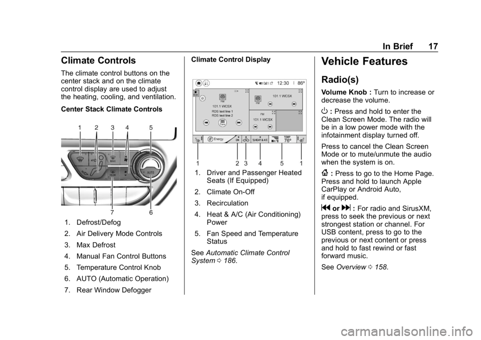 CHEVROLET BOLT EV 2018 User Guide Chevrolet BOLT EV Owner Manual (GMNA-Localizing-U.S./Canada/Mexico-
11434431) - 2018 - crc - 2/14/18
In Brief 17
Climate Controls
The climate control buttons on the
center stack and on the climate
con