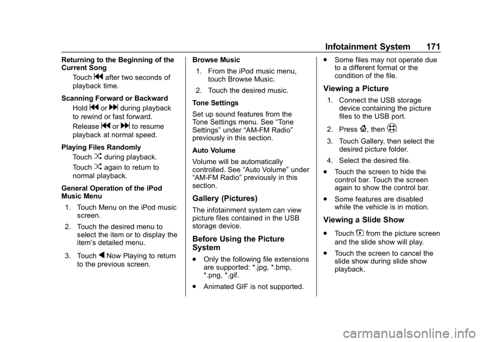 CHEVROLET BOLT EV 2018 Owners Manual Chevrolet BOLT EV Owner Manual (GMNA-Localizing-U.S./Canada/Mexico-
11434431) - 2018 - crc - 2/14/18
Infotainment System 171
Returning to the Beginning of the
Current SongTouch
gafter two seconds of
p CHEVROLET BOLT EV 2018 Owners Manual Chevrolet BOLT EV Owner Manual (GMNA-Localizing-U.S./Canada/Mexico-
11434431) - 2018 - crc - 2/14/18
Infotainment System 171
Returning to the Beginning of the
Current SongTouch
gafter two seconds of
p