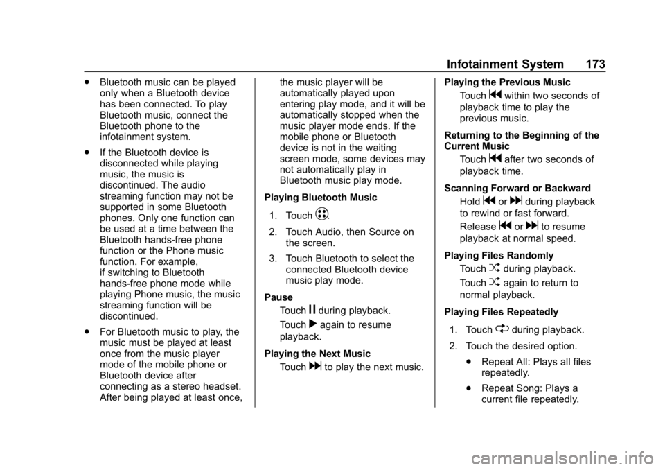 CHEVROLET BOLT EV 2018 Owners Manual Chevrolet BOLT EV Owner Manual (GMNA-Localizing-U.S./Canada/Mexico-
11434431) - 2018 - crc - 2/14/18
Infotainment System 173
.Bluetooth music can be played
only when a Bluetooth device
has been connec CHEVROLET BOLT EV 2018 Owners Manual Chevrolet BOLT EV Owner Manual (GMNA-Localizing-U.S./Canada/Mexico-
11434431) - 2018 - crc - 2/14/18
Infotainment System 173
.Bluetooth music can be played
only when a Bluetooth device
has been connec