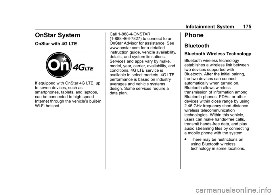 CHEVROLET BOLT EV 2018 Owners Manual Chevrolet BOLT EV Owner Manual (GMNA-Localizing-U.S./Canada/Mexico-
11434431) - 2018 - crc - 2/14/18
Infotainment System 175
OnStar System
OnStar with 4G LTE
If equipped with OnStar 4G LTE, up
to seve CHEVROLET BOLT EV 2018 Owners Manual Chevrolet BOLT EV Owner Manual (GMNA-Localizing-U.S./Canada/Mexico-
11434431) - 2018 - crc - 2/14/18
Infotainment System 175
OnStar System
OnStar with 4G LTE
If equipped with OnStar 4G LTE, up
to seve