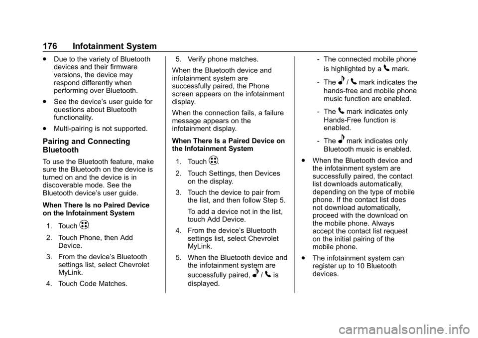 CHEVROLET BOLT EV 2018 Owners Manual Chevrolet BOLT EV Owner Manual (GMNA-Localizing-U.S./Canada/Mexico-
11434431) - 2018 - crc - 2/14/18
176 Infotainment System
.Due to the variety of Bluetooth
devices and their firmware
versions, the d CHEVROLET BOLT EV 2018 Owners Manual Chevrolet BOLT EV Owner Manual (GMNA-Localizing-U.S./Canada/Mexico-
11434431) - 2018 - crc - 2/14/18
176 Infotainment System
.Due to the variety of Bluetooth
devices and their firmware
versions, the d