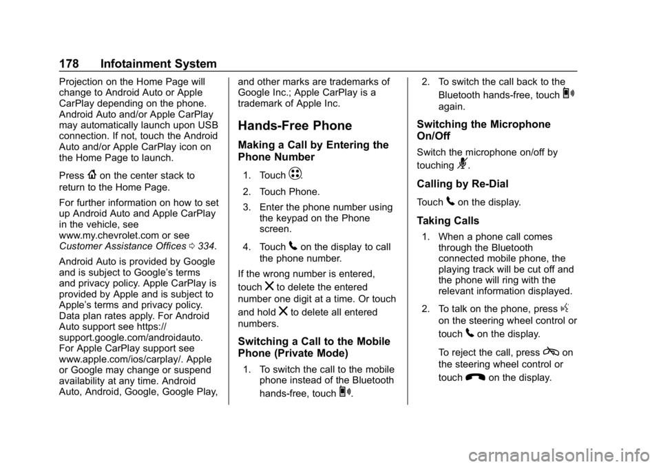 CHEVROLET BOLT EV 2018 Owners Manual Chevrolet BOLT EV Owner Manual (GMNA-Localizing-U.S./Canada/Mexico-
11434431) - 2018 - crc - 2/14/18
178 Infotainment System
Projection on the Home Page will
change to Android Auto or Apple
CarPlay de CHEVROLET BOLT EV 2018 Owners Manual Chevrolet BOLT EV Owner Manual (GMNA-Localizing-U.S./Canada/Mexico-
11434431) - 2018 - crc - 2/14/18
178 Infotainment System
Projection on the Home Page will
change to Android Auto or Apple
CarPlay de