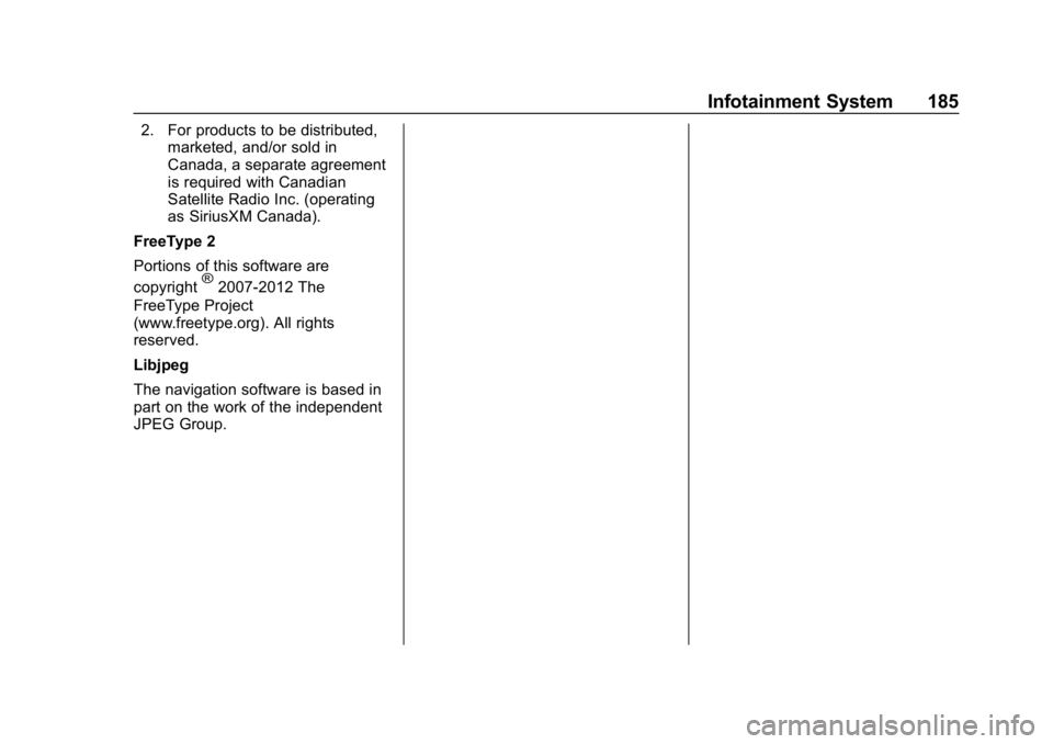 CHEVROLET BOLT EV 2018  Owners Manual Chevrolet BOLT EV Owner Manual (GMNA-Localizing-U.S./Canada/Mexico-
11434431) - 2018 - crc - 2/14/18
Infotainment System 185
2. For products to be distributed,marketed, and/or sold in
Canada, a separa