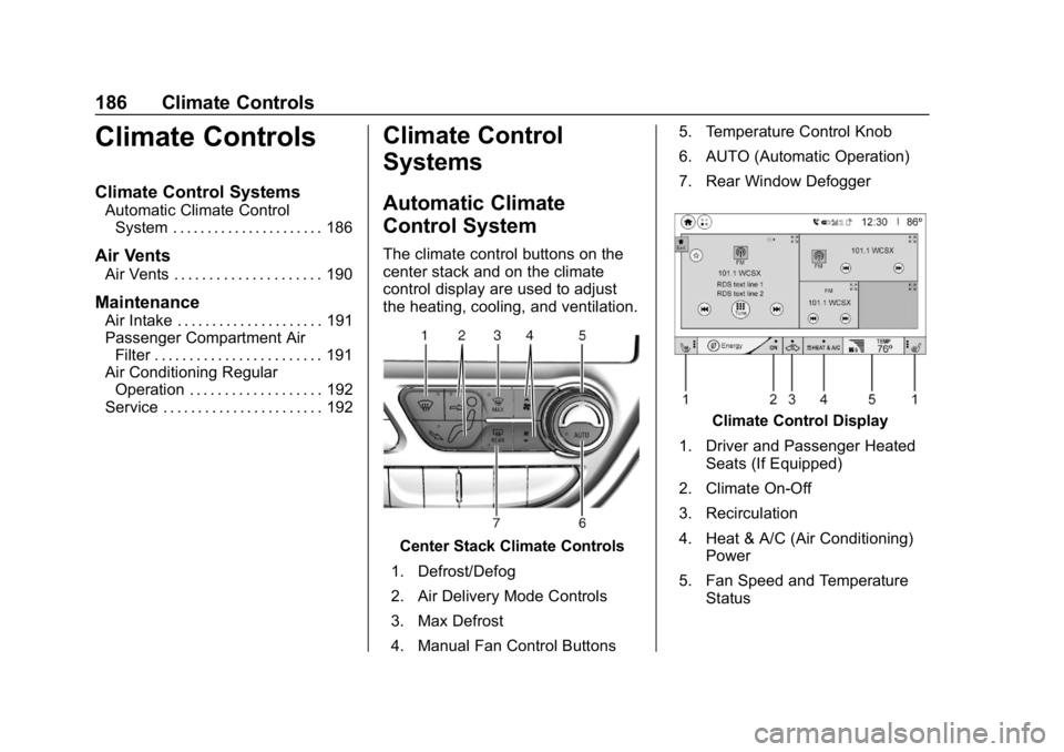 CHEVROLET BOLT EV 2018  Owners Manual Chevrolet BOLT EV Owner Manual (GMNA-Localizing-U.S./Canada/Mexico-
11434431) - 2018 - crc - 2/14/18
186 Climate Controls
Climate Controls
Climate Control Systems
Automatic Climate ControlSystem . . .