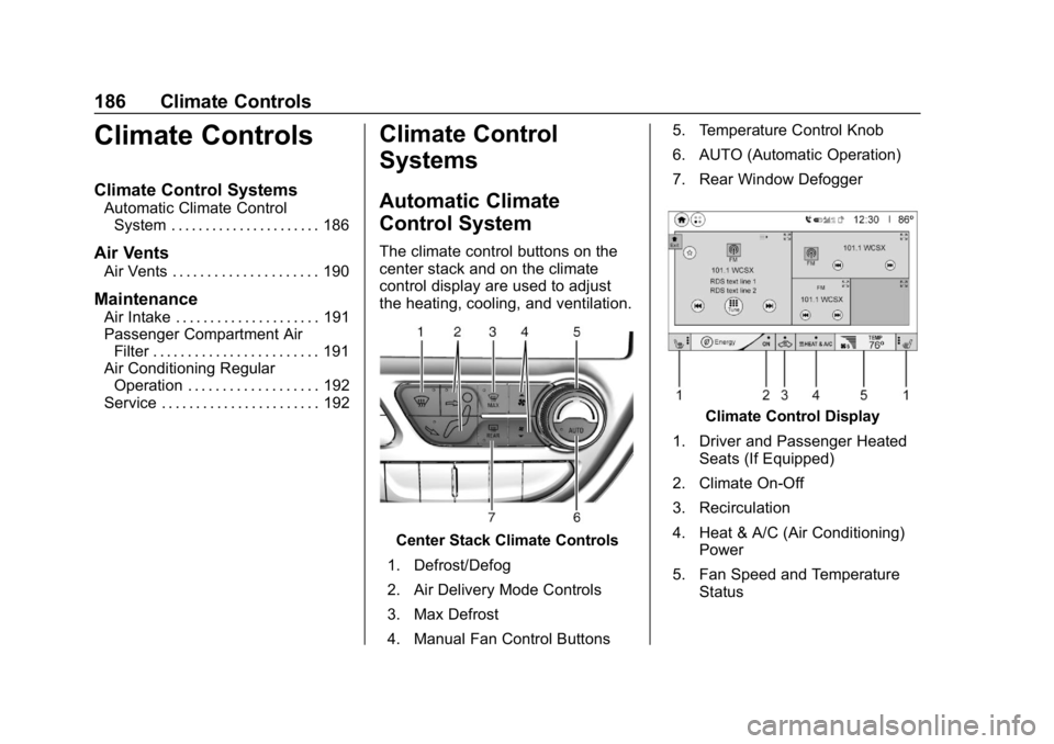 CHEVROLET BOLT EV 2018 Owners Manual Chevrolet BOLT EV Owner Manual (GMNA-Localizing-U.S./Canada/Mexico-
11434431) - 2018 - crc - 2/14/18
186 Climate Controls
Climate Controls
Climate Control Systems
Automatic Climate ControlSystem . . . CHEVROLET BOLT EV 2018 Owners Manual Chevrolet BOLT EV Owner Manual (GMNA-Localizing-U.S./Canada/Mexico-
11434431) - 2018 - crc - 2/14/18
186 Climate Controls
Climate Controls
Climate Control Systems
Automatic Climate ControlSystem . . .