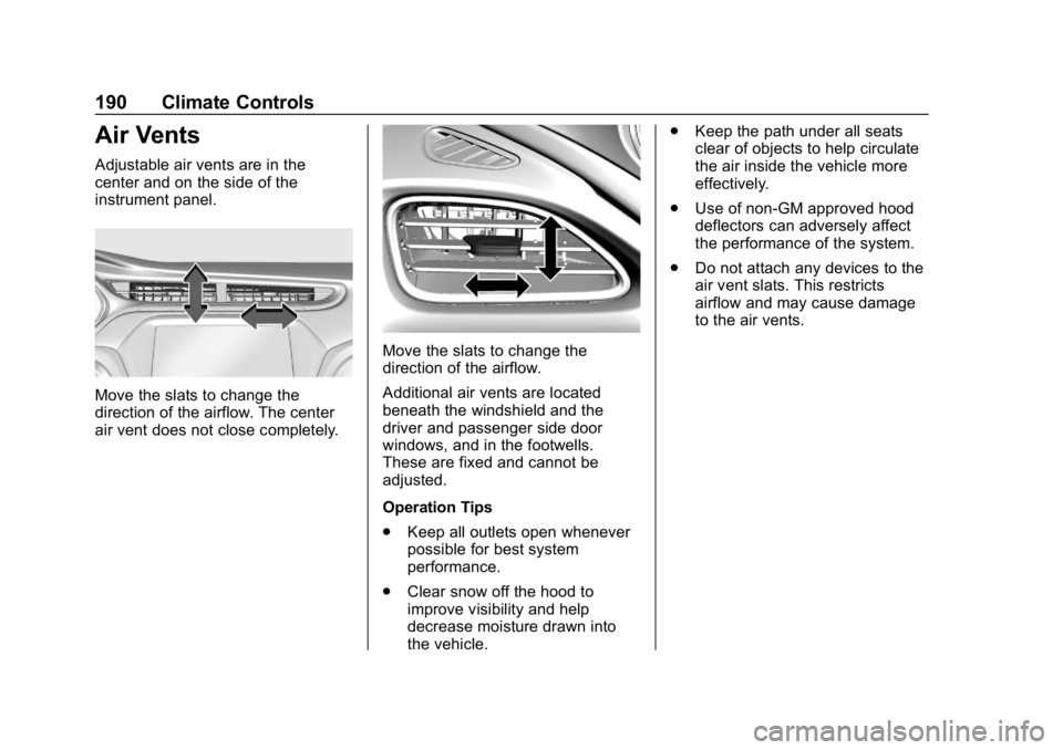 CHEVROLET BOLT EV 2018 Owners Manual Chevrolet BOLT EV Owner Manual (GMNA-Localizing-U.S./Canada/Mexico-
11434431) - 2018 - crc - 2/14/18
190 Climate Controls
Air Vents
Adjustable air vents are in the
center and on the side of the
instru CHEVROLET BOLT EV 2018 Owners Manual Chevrolet BOLT EV Owner Manual (GMNA-Localizing-U.S./Canada/Mexico-
11434431) - 2018 - crc - 2/14/18
190 Climate Controls
Air Vents
Adjustable air vents are in the
center and on the side of the
instru