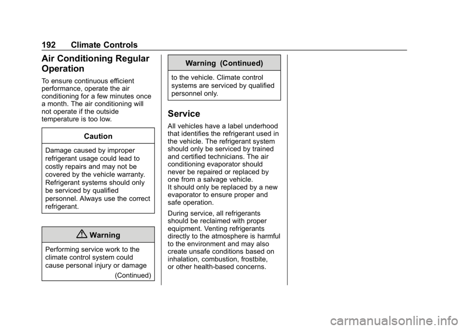 CHEVROLET BOLT EV 2018 Owners Manual Chevrolet BOLT EV Owner Manual (GMNA-Localizing-U.S./Canada/Mexico-
11434431) - 2018 - crc - 2/14/18
192 Climate Controls
Air Conditioning Regular
Operation
To ensure continuous efficient
performance, CHEVROLET BOLT EV 2018 Owners Manual Chevrolet BOLT EV Owner Manual (GMNA-Localizing-U.S./Canada/Mexico-
11434431) - 2018 - crc - 2/14/18
192 Climate Controls
Air Conditioning Regular
Operation
To ensure continuous efficient
performance,