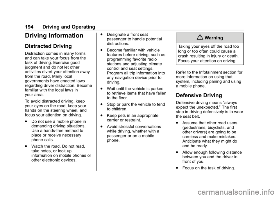 CHEVROLET BOLT EV 2018 Owners Manual Chevrolet BOLT EV Owner Manual (GMNA-Localizing-U.S./Canada/Mexico-
11434431) - 2018 - crc - 2/14/18
194 Driving and Operating
Driving Information
Distracted Driving
Distraction comes in many forms
an CHEVROLET BOLT EV 2018 Owners Manual Chevrolet BOLT EV Owner Manual (GMNA-Localizing-U.S./Canada/Mexico-
11434431) - 2018 - crc - 2/14/18
194 Driving and Operating
Driving Information
Distracted Driving
Distraction comes in many forms
an