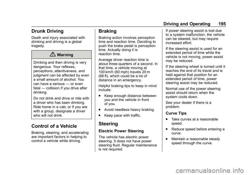 CHEVROLET BOLT EV 2018  Owners Manual Chevrolet BOLT EV Owner Manual (GMNA-Localizing-U.S./Canada/Mexico-
11434431) - 2018 - crc - 2/14/18
Driving and Operating 195
Drunk Driving
Death and injury associated with
drinking and driving is a 