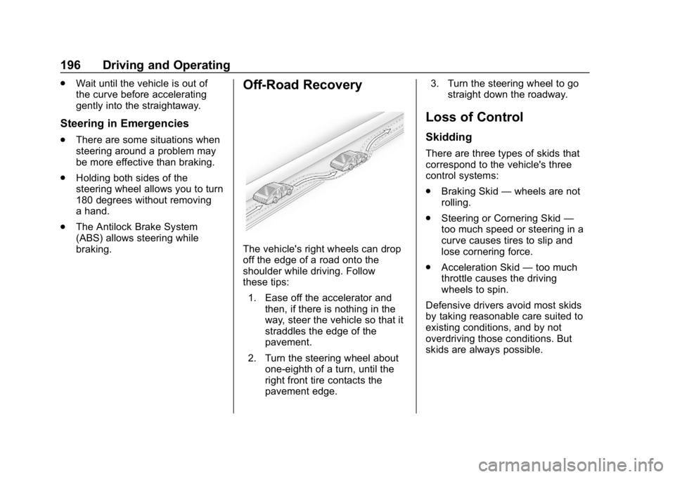 CHEVROLET BOLT EV 2018 Owners Manual Chevrolet BOLT EV Owner Manual (GMNA-Localizing-U.S./Canada/Mexico-
11434431) - 2018 - crc - 2/14/18
196 Driving and Operating
.Wait until the vehicle is out of
the curve before accelerating
gently in CHEVROLET BOLT EV 2018 Owners Manual Chevrolet BOLT EV Owner Manual (GMNA-Localizing-U.S./Canada/Mexico-
11434431) - 2018 - crc - 2/14/18
196 Driving and Operating
.Wait until the vehicle is out of
the curve before accelerating
gently in