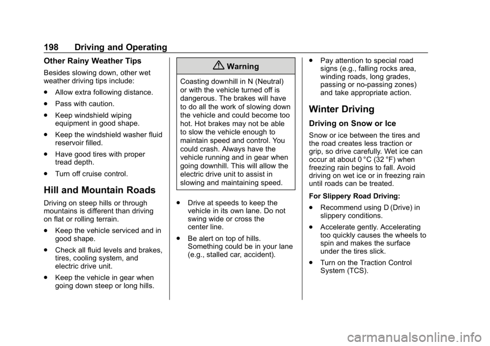CHEVROLET BOLT EV 2018 Owners Manual Chevrolet BOLT EV Owner Manual (GMNA-Localizing-U.S./Canada/Mexico-
11434431) - 2018 - crc - 2/14/18
198 Driving and Operating
Other Rainy Weather Tips
Besides slowing down, other wet
weather driving CHEVROLET BOLT EV 2018 Owners Manual Chevrolet BOLT EV Owner Manual (GMNA-Localizing-U.S./Canada/Mexico-
11434431) - 2018 - crc - 2/14/18
198 Driving and Operating
Other Rainy Weather Tips
Besides slowing down, other wet
weather driving