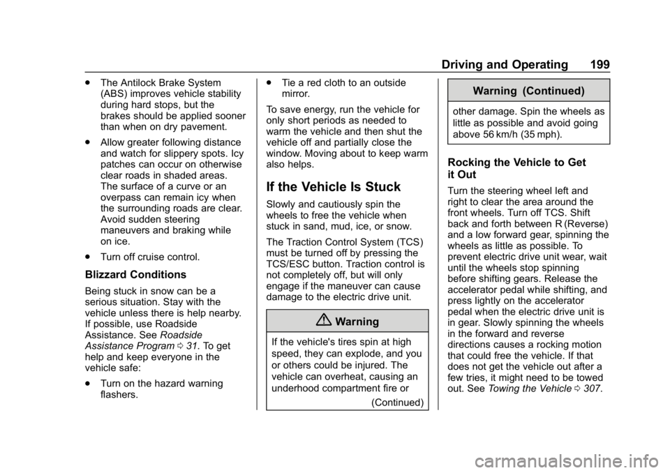 CHEVROLET BOLT EV 2018 Owners Manual Chevrolet BOLT EV Owner Manual (GMNA-Localizing-U.S./Canada/Mexico-
11434431) - 2018 - crc - 2/14/18
Driving and Operating 199
.The Antilock Brake System
(ABS) improves vehicle stability
during hard s CHEVROLET BOLT EV 2018 Owners Manual Chevrolet BOLT EV Owner Manual (GMNA-Localizing-U.S./Canada/Mexico-
11434431) - 2018 - crc - 2/14/18
Driving and Operating 199
.The Antilock Brake System
(ABS) improves vehicle stability
during hard s