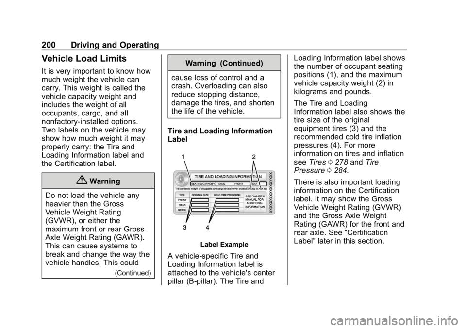 CHEVROLET BOLT EV 2018 Owners Manual Chevrolet BOLT EV Owner Manual (GMNA-Localizing-U.S./Canada/Mexico-
11434431) - 2018 - crc - 2/14/18
200 Driving and Operating
Vehicle Load Limits
It is very important to know how
much weight the vehi CHEVROLET BOLT EV 2018 Owners Manual Chevrolet BOLT EV Owner Manual (GMNA-Localizing-U.S./Canada/Mexico-
11434431) - 2018 - crc - 2/14/18
200 Driving and Operating
Vehicle Load Limits
It is very important to know how
much weight the vehi