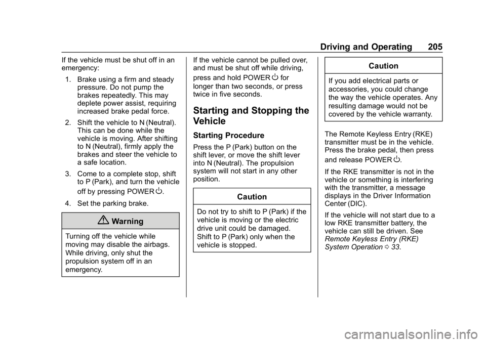 CHEVROLET BOLT EV 2018  Owners Manual Chevrolet BOLT EV Owner Manual (GMNA-Localizing-U.S./Canada/Mexico-
11434431) - 2018 - crc - 2/14/18
Driving and Operating 205
If the vehicle must be shut off in an
emergency:1. Brake using a firm and