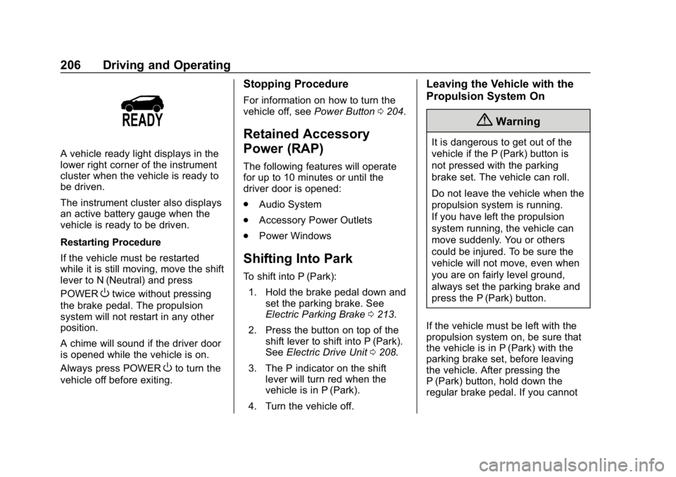 CHEVROLET BOLT EV 2018 Owners Manual Chevrolet BOLT EV Owner Manual (GMNA-Localizing-U.S./Canada/Mexico-
11434431) - 2018 - crc - 2/14/18
206 Driving and Operating
A vehicle ready light displays in the
lower right corner of the instrumen CHEVROLET BOLT EV 2018 Owners Manual Chevrolet BOLT EV Owner Manual (GMNA-Localizing-U.S./Canada/Mexico-
11434431) - 2018 - crc - 2/14/18
206 Driving and Operating
A vehicle ready light displays in the
lower right corner of the instrumen