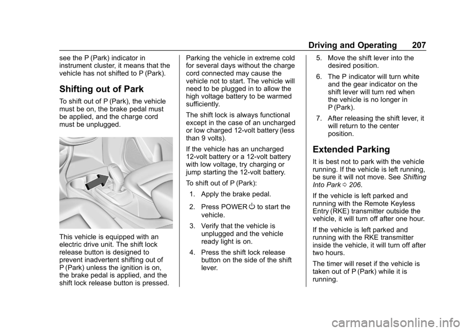 CHEVROLET BOLT EV 2018 Owners Guide Chevrolet BOLT EV Owner Manual (GMNA-Localizing-U.S./Canada/Mexico-
11434431) - 2018 - crc - 2/14/18
Driving and Operating 207
see the P (Park) indicator in
instrument cluster, it means that the
vehic