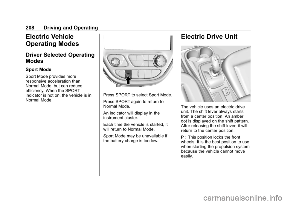 CHEVROLET BOLT EV 2018 Owners Manual Chevrolet BOLT EV Owner Manual (GMNA-Localizing-U.S./Canada/Mexico-
11434431) - 2018 - crc - 2/14/18
208 Driving and Operating
Electric Vehicle
Operating Modes
Driver Selected Operating
Modes
Sport Mo CHEVROLET BOLT EV 2018 Owners Manual Chevrolet BOLT EV Owner Manual (GMNA-Localizing-U.S./Canada/Mexico-
11434431) - 2018 - crc - 2/14/18
208 Driving and Operating
Electric Vehicle
Operating Modes
Driver Selected Operating
Modes
Sport Mo