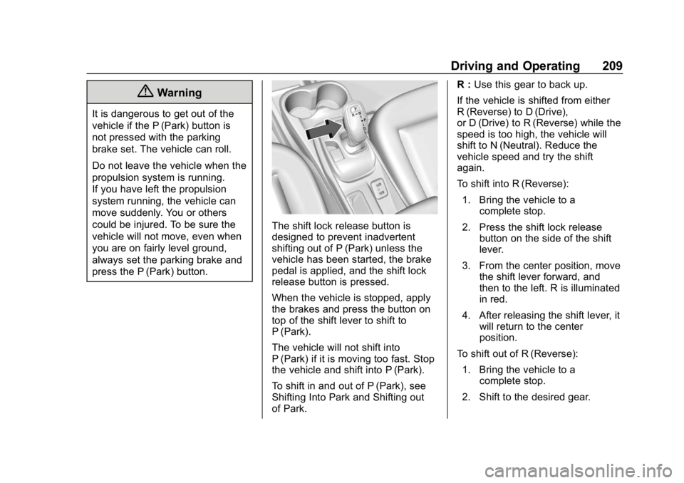 CHEVROLET BOLT EV 2018  Owners Manual Chevrolet BOLT EV Owner Manual (GMNA-Localizing-U.S./Canada/Mexico-
11434431) - 2018 - crc - 2/14/18
Driving and Operating 209
{Warning
It is dangerous to get out of the
vehicle if the P (Park) button