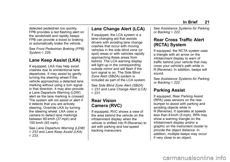 CHEVROLET BOLT EV 2018 Owners Guide Chevrolet BOLT EV Owner Manual (GMNA-Localizing-U.S./Canada/Mexico-
11434431) - 2018 - crc - 2/14/18
In Brief 21
detected pedestrian too quickly,
FPB provides a red flashing alert on
the windshield an CHEVROLET BOLT EV 2018 Owners Guide Chevrolet BOLT EV Owner Manual (GMNA-Localizing-U.S./Canada/Mexico-
11434431) - 2018 - crc - 2/14/18
In Brief 21
detected pedestrian too quickly,
FPB provides a red flashing alert on
the windshield an
