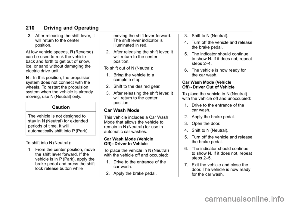 CHEVROLET BOLT EV 2018  Owners Manual Chevrolet BOLT EV Owner Manual (GMNA-Localizing-U.S./Canada/Mexico-
11434431) - 2018 - crc - 2/14/18
210 Driving and Operating
3. After releasing the shift lever, itwill return to the center
position.