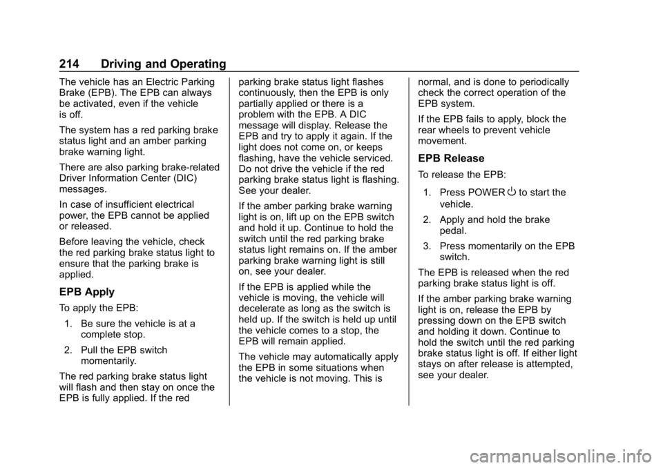 CHEVROLET BOLT EV 2018 Owners Manual Chevrolet BOLT EV Owner Manual (GMNA-Localizing-U.S./Canada/Mexico-
11434431) - 2018 - crc - 2/14/18
214 Driving and Operating
The vehicle has an Electric Parking
Brake (EPB). The EPB can always
be ac CHEVROLET BOLT EV 2018 Owners Manual Chevrolet BOLT EV Owner Manual (GMNA-Localizing-U.S./Canada/Mexico-
11434431) - 2018 - crc - 2/14/18
214 Driving and Operating
The vehicle has an Electric Parking
Brake (EPB). The EPB can always
be ac