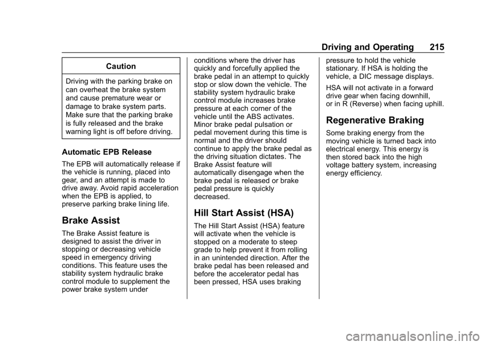 CHEVROLET BOLT EV 2018  Owners Manual Chevrolet BOLT EV Owner Manual (GMNA-Localizing-U.S./Canada/Mexico-
11434431) - 2018 - crc - 2/14/18
Driving and Operating 215
Caution
Driving with the parking brake on
can overheat the brake system
a