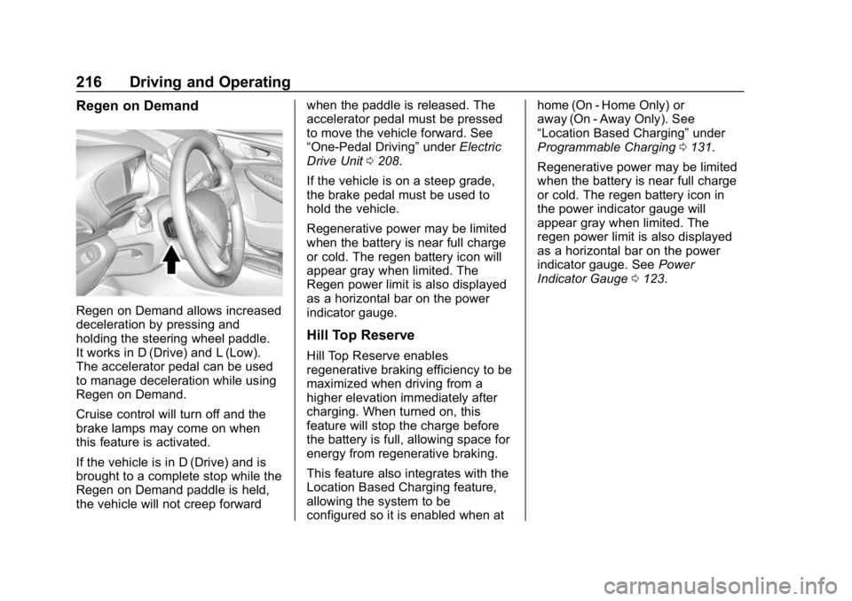 CHEVROLET BOLT EV 2018 Owners Manual Chevrolet BOLT EV Owner Manual (GMNA-Localizing-U.S./Canada/Mexico-
11434431) - 2018 - crc - 2/14/18
216 Driving and Operating
Regen on Demand
Regen on Demand allows increased
deceleration by pressing CHEVROLET BOLT EV 2018 Owners Manual Chevrolet BOLT EV Owner Manual (GMNA-Localizing-U.S./Canada/Mexico-
11434431) - 2018 - crc - 2/14/18
216 Driving and Operating
Regen on Demand
Regen on Demand allows increased
deceleration by pressing