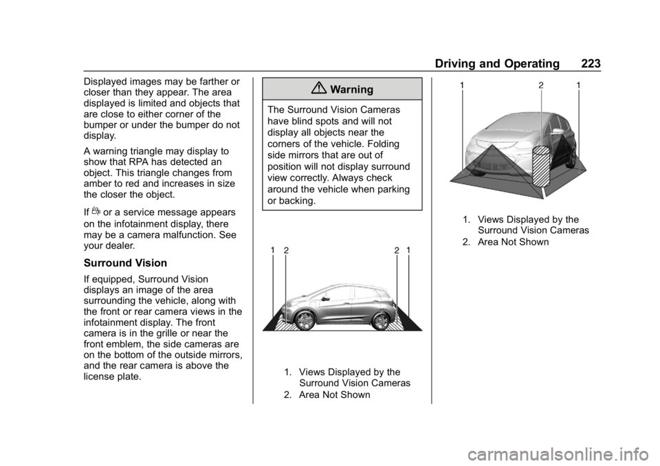 CHEVROLET BOLT EV 2018 Owners Manual Chevrolet BOLT EV Owner Manual (GMNA-Localizing-U.S./Canada/Mexico-
11434431) - 2018 - crc - 2/14/18
Driving and Operating 223
Displayed images may be farther or
closer than they appear. The area
disp CHEVROLET BOLT EV 2018 Owners Manual Chevrolet BOLT EV Owner Manual (GMNA-Localizing-U.S./Canada/Mexico-
11434431) - 2018 - crc - 2/14/18
Driving and Operating 223
Displayed images may be farther or
closer than they appear. The area
disp