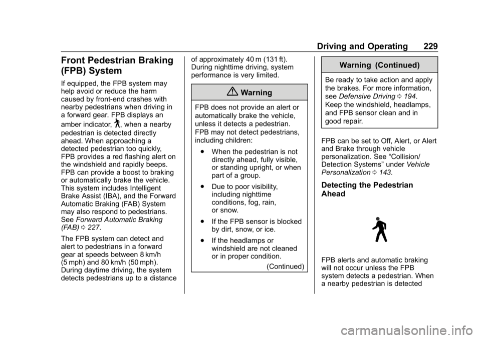 CHEVROLET BOLT EV 2018 Owners Manual Chevrolet BOLT EV Owner Manual (GMNA-Localizing-U.S./Canada/Mexico-
11434431) - 2018 - crc - 2/14/18
Driving and Operating 229
Front Pedestrian Braking
(FPB) System
If equipped, the FPB system may
hel CHEVROLET BOLT EV 2018 Owners Manual Chevrolet BOLT EV Owner Manual (GMNA-Localizing-U.S./Canada/Mexico-
11434431) - 2018 - crc - 2/14/18
Driving and Operating 229
Front Pedestrian Braking
(FPB) System
If equipped, the FPB system may
hel