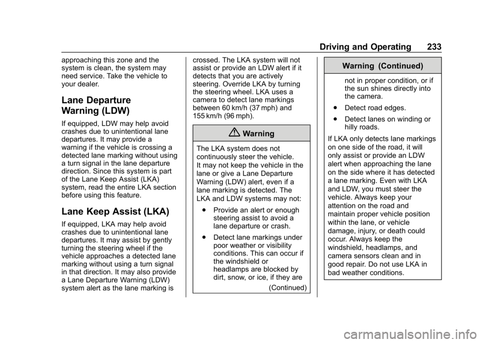 CHEVROLET BOLT EV 2018 Owners Manual Chevrolet BOLT EV Owner Manual (GMNA-Localizing-U.S./Canada/Mexico-
11434431) - 2018 - crc - 2/14/18
Driving and Operating 233
approaching this zone and the
system is clean, the system may
need servic CHEVROLET BOLT EV 2018 Owners Manual Chevrolet BOLT EV Owner Manual (GMNA-Localizing-U.S./Canada/Mexico-
11434431) - 2018 - crc - 2/14/18
Driving and Operating 233
approaching this zone and the
system is clean, the system may
need servic