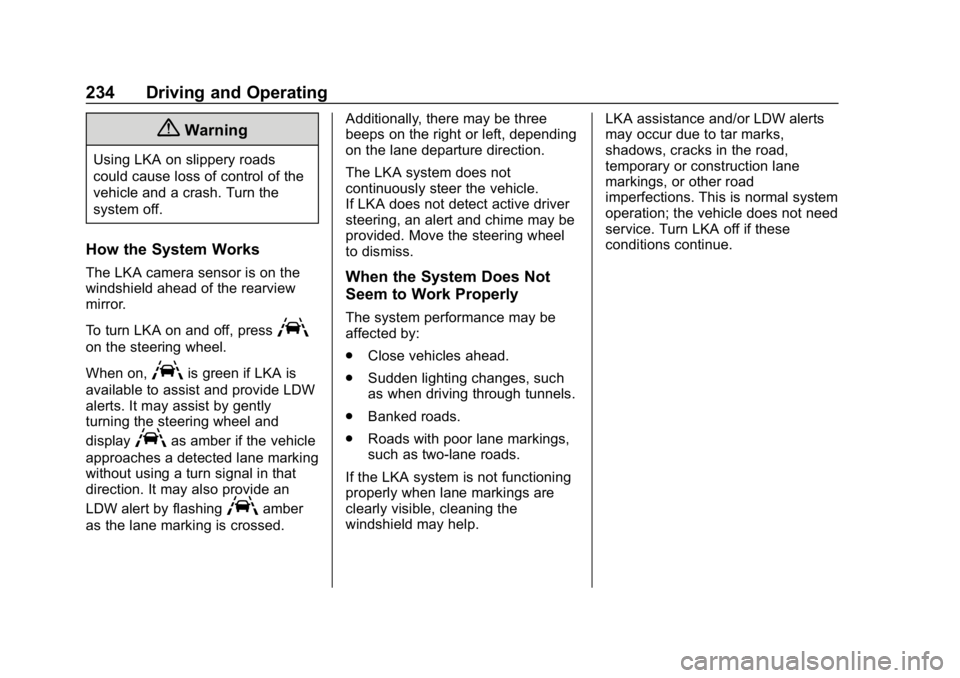 CHEVROLET BOLT EV 2018  Owners Manual Chevrolet BOLT EV Owner Manual (GMNA-Localizing-U.S./Canada/Mexico-
11434431) - 2018 - crc - 2/14/18
234 Driving and Operating
{Warning
Using LKA on slippery roads
could cause loss of control of the
v